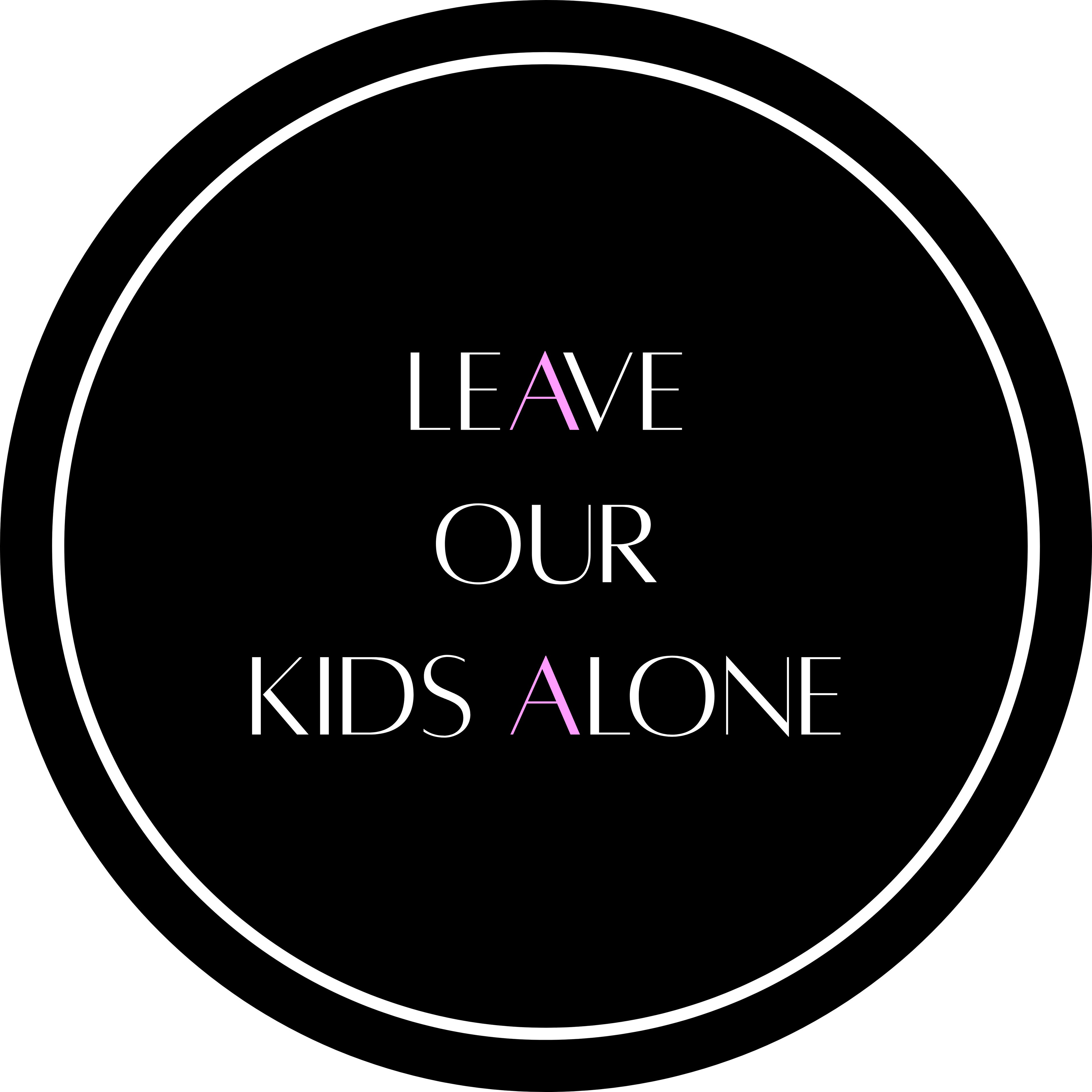 LEAVE OUR KIDS ALONE