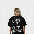 LEAVE OUR KIDS ALONE! | OVERSIZE T | UNI